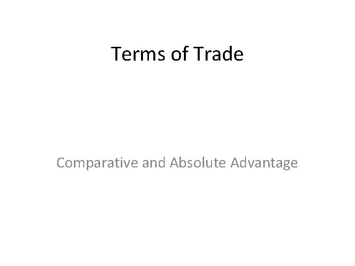Terms of Trade Comparative and Absolute Advantage 