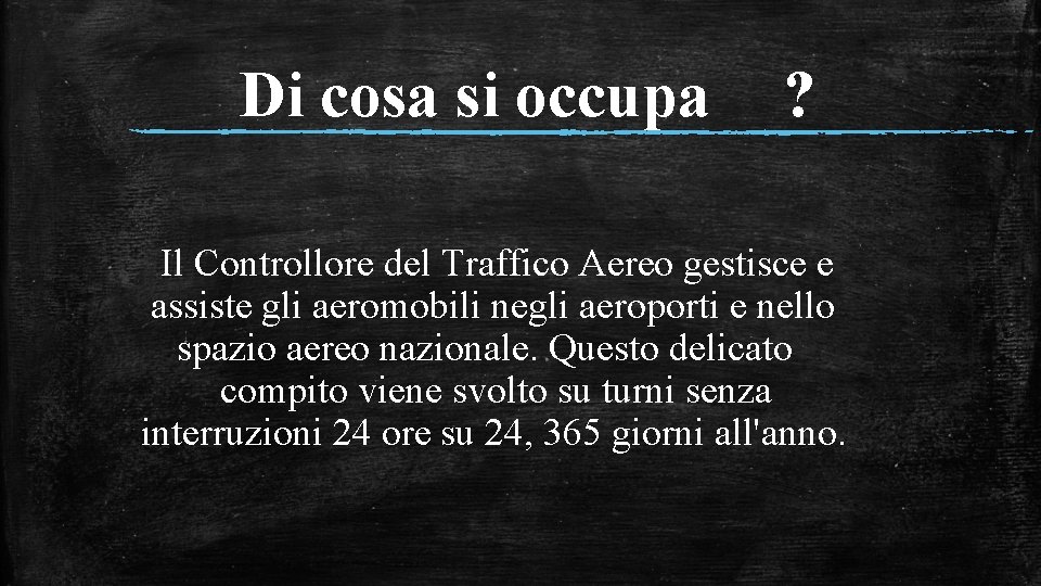 Di cosa si occupa ? Il Controllore del Traffico Aereo gestisce e assiste gli