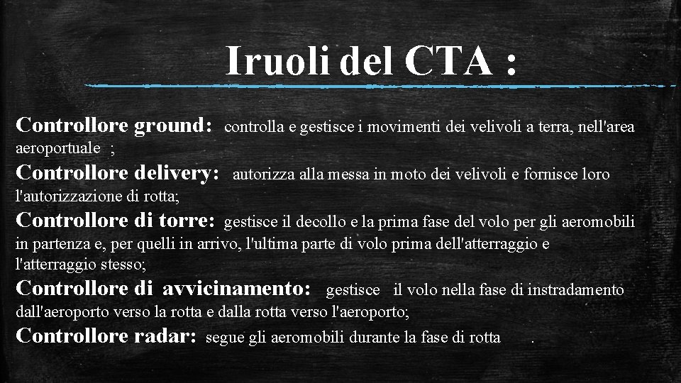 Iruoli del CTA : Controllore ground: controlla e gestisce i movimenti dei velivoli a