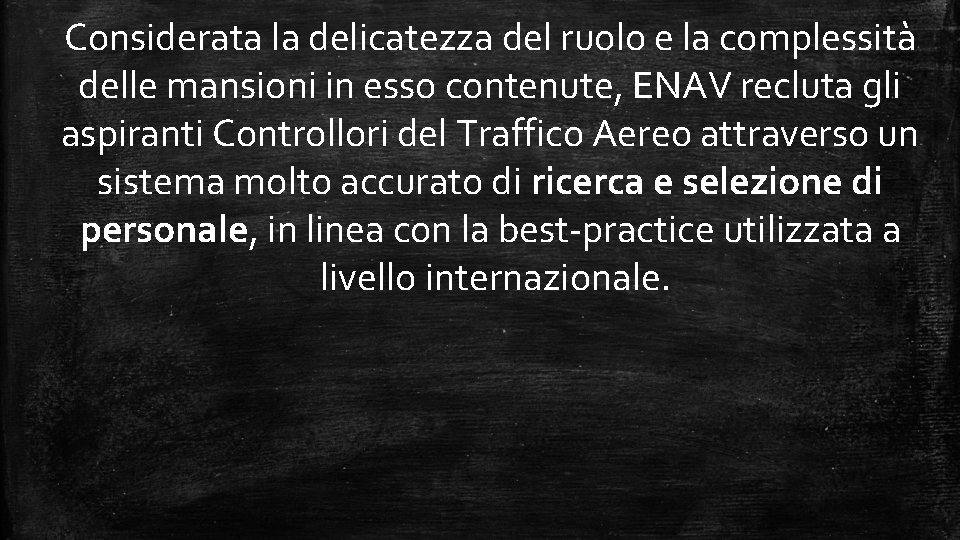 Considerata la delicatezza del ruolo e la complessità delle mansioni in esso contenute, ENAV