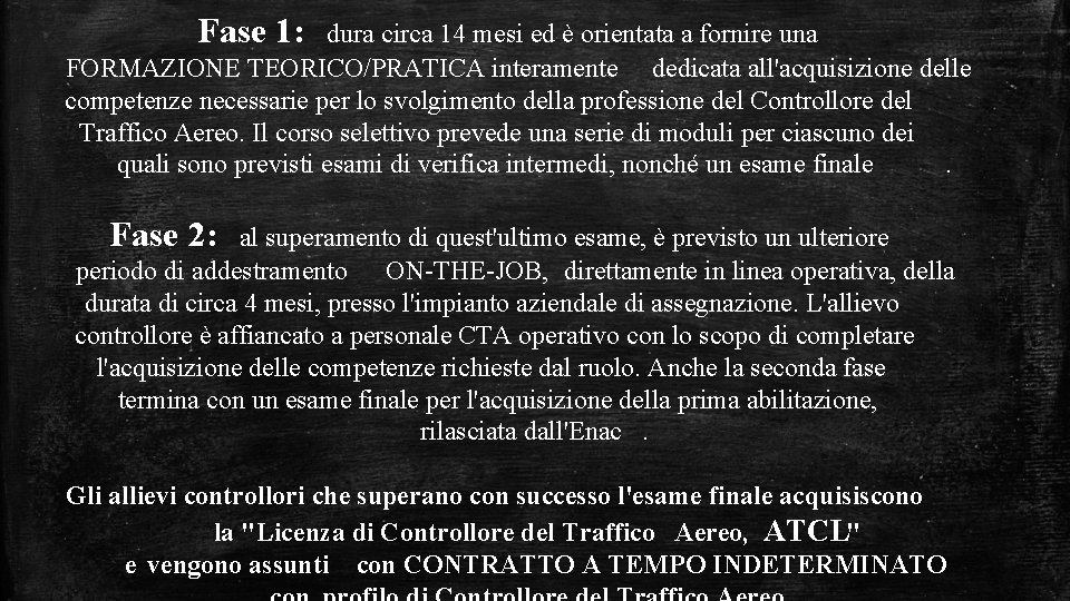 Fase 1: dura circa 14 mesi ed è orientata a fornire una FORMAZIONE TEORICO/PRATICA