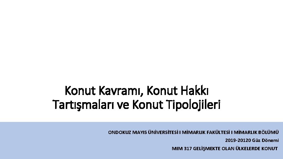 Konut Kavramı, Konut Hakkı Tartışmaları ve Konut Tipolojileri ONDOKUZ MAYIS ÜNİVERSİTESİ I MİMARLIK FAKÜLTESİ