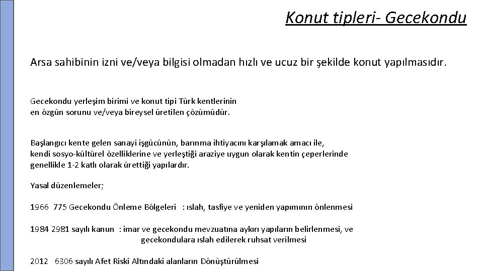 Konut tipleri- Gecekondu Arsa sahibinin izni ve/veya bilgisi olmadan hızlı ve ucuz bir şekilde