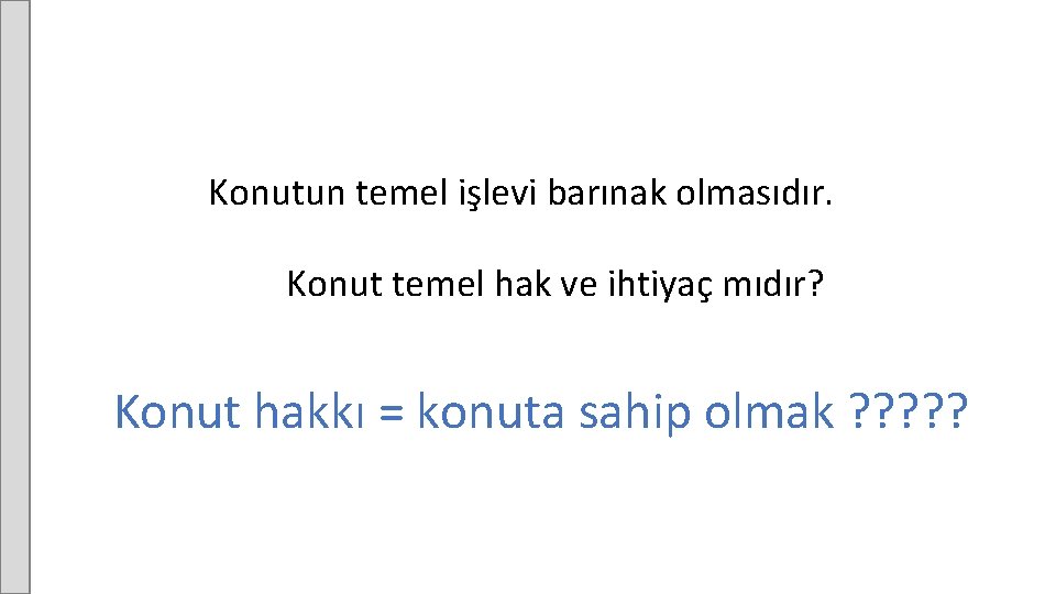 Konutun temel işlevi barınak olmasıdır. Konut temel hak ve ihtiyaç mıdır? Konut hakkı =