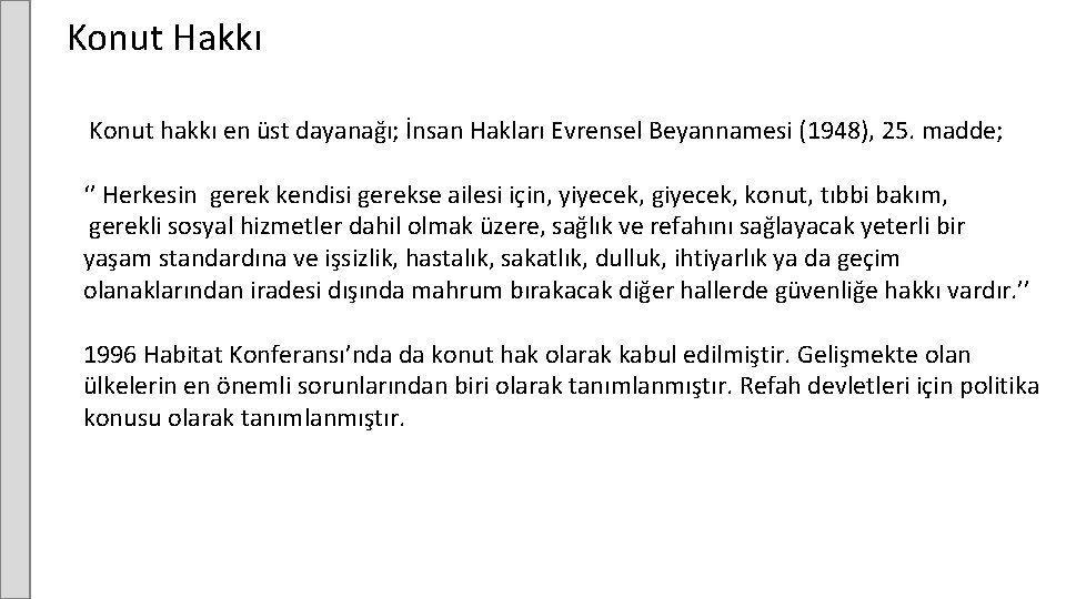 Konut Hakkı Konut hakkı en üst dayanağı; İnsan Hakları Evrensel Beyannamesi (1948), 25. madde;