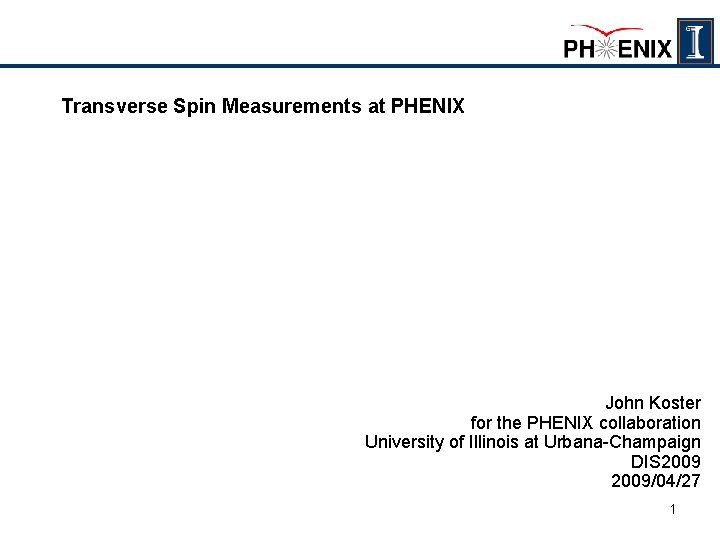 Transverse Spin Measurements at PHENIX John Koster for the PHENIX collaboration University of Illinois