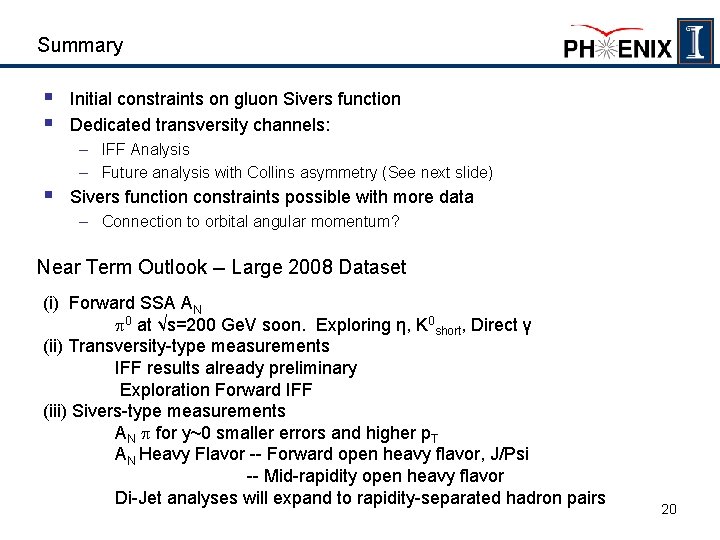 Summary § § Initial constraints on gluon Sivers function Dedicated transversity channels: – IFF