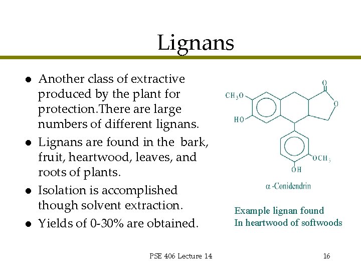 Lignans l l Another class of extractive produced by the plant for protection. There