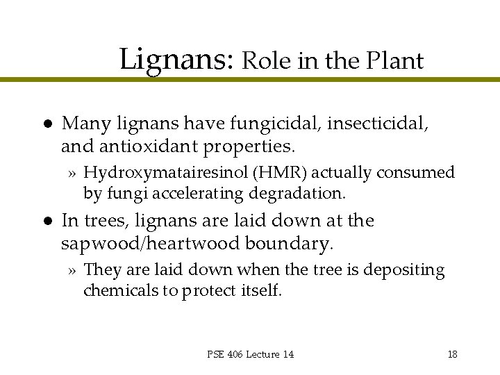 Lignans: Role in the Plant l Many lignans have fungicidal, insecticidal, and antioxidant properties.