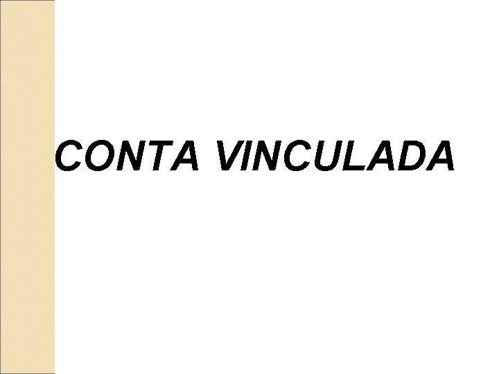 CONTA VINCULADA 