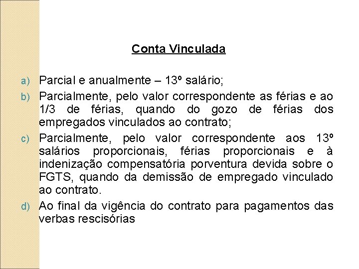 Conta Vinculada Parcial e anualmente – 13º salário; b) Parcialmente, pelo valor correspondente as