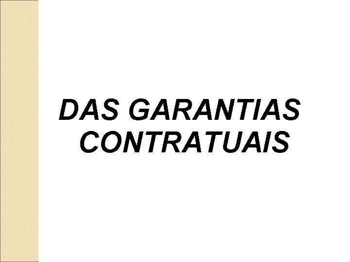 DAS GARANTIAS CONTRATUAIS 