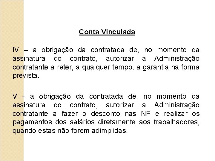 Conta Vinculada IV – a obrigação da contratada de, no momento da assinatura do