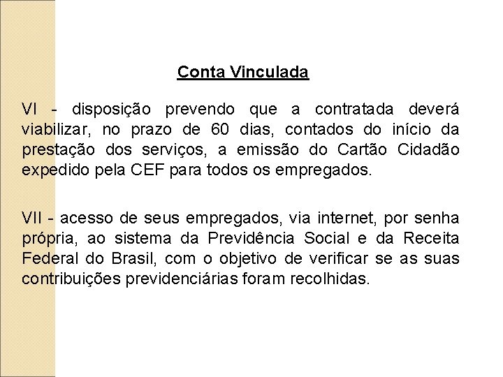 Conta Vinculada VI - disposição prevendo que a contratada deverá viabilizar, no prazo de