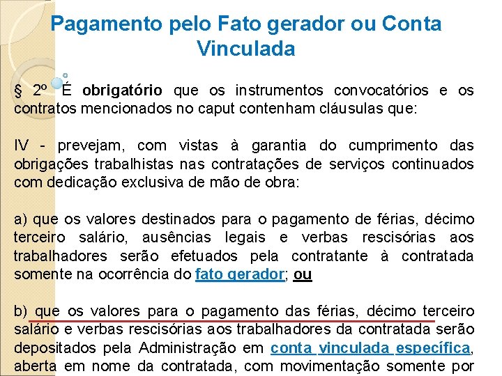 Pagamento pelo Fato gerador ou Conta Vinculada § 2º É obrigatório que os instrumentos