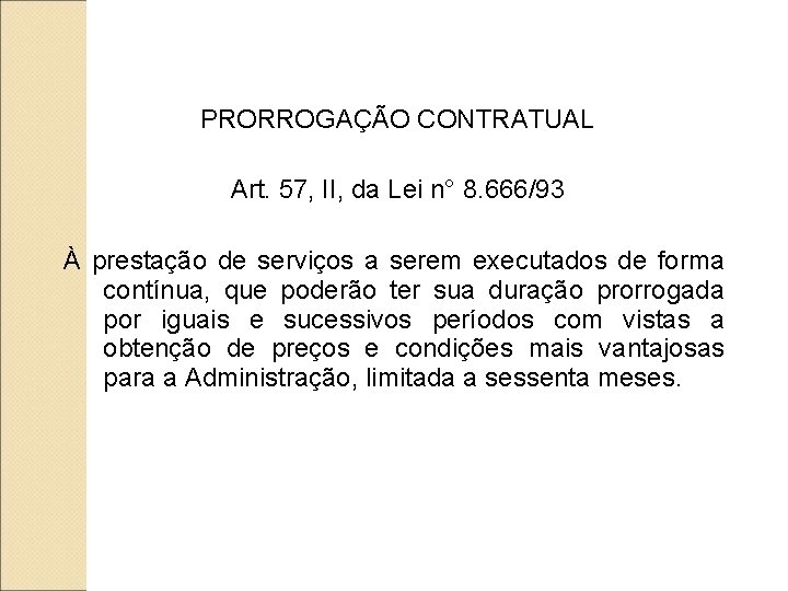 PRORROGAÇÃO CONTRATUAL Art. 57, II, da Lei n° 8. 666/93 À prestação de serviços