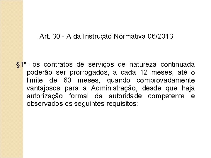 Art. 30 - A da Instrução Normativa 06/2013 § 1º- os contratos de serviços