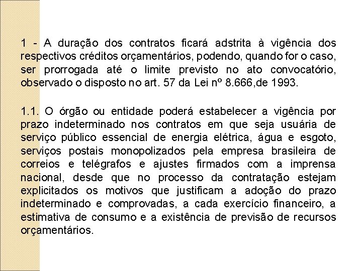 1 - A duração dos contratos ficará adstrita à vigência dos respectivos créditos orçamentários,