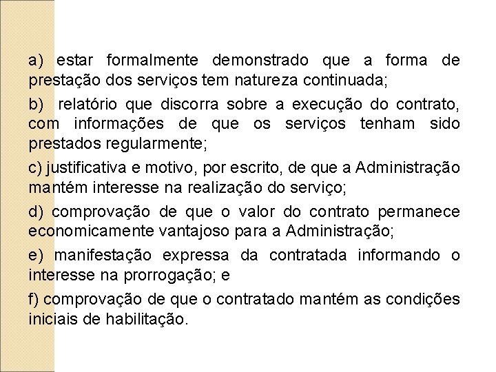 a) estar formalmente demonstrado que a forma de prestação dos serviços tem natureza continuada;