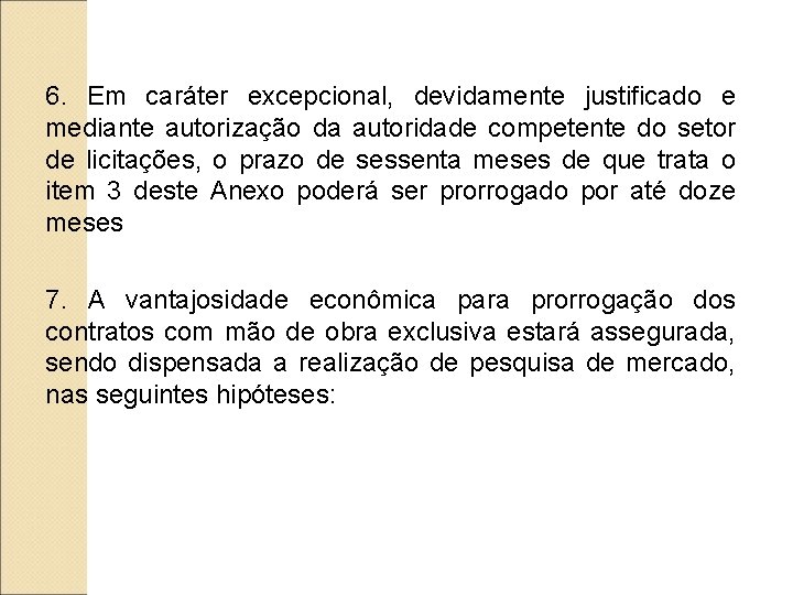 6. Em caráter excepcional, devidamente justificado e mediante autorização da autoridade competente do setor