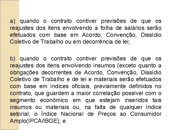 a) quando o contrato contiver previsões de que os reajustes dos itens envolvendo a