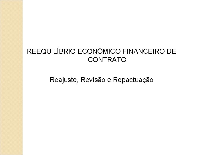 REEQUILÍBRIO ECONÔMICO FINANCEIRO DE CONTRATO Reajuste, Revisão e Repactuação 