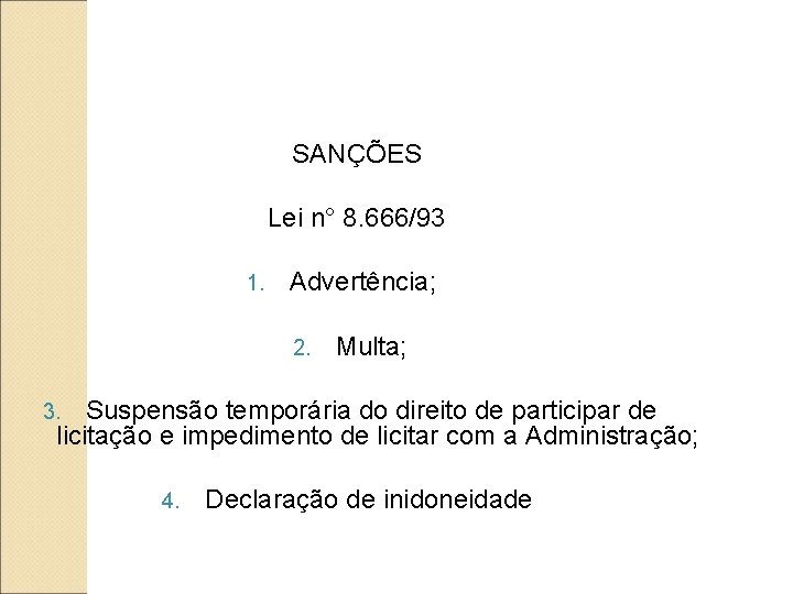 SANÇÕES Lei n° 8. 666/93 1. Advertência; 2. Multa; Suspensão temporária do direito de