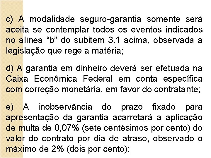 c) A modalidade seguro-garantia somente será aceita se contemplar todos os eventos indicados no