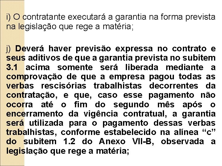 i) O contratante executará a garantia na forma prevista na legislação que rege a