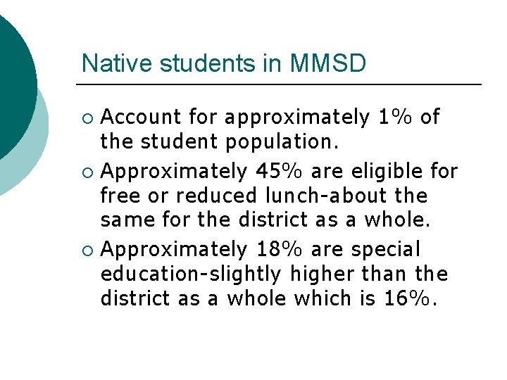 Native students in MMSD Account for approximately 1% of the student population. ¡ Approximately