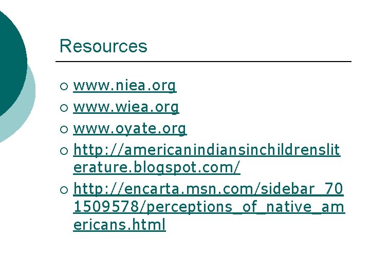 Resources www. niea. org ¡ www. wiea. org ¡ www. oyate. org ¡ http: