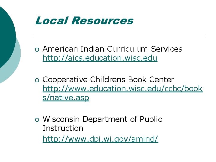 Local Resources ¡ American Indian Curriculum Services http: //aics. education. wisc. edu ¡ Cooperative