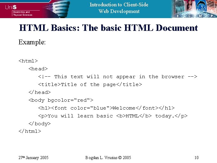 Introduction to Client-Side Web Development HTML Basics: The basic HTML Document Example: <html> <head>