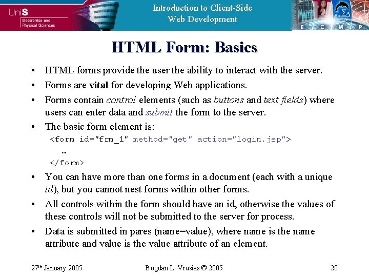Introduction to Client-Side Web Development HTML Form: Basics • HTML forms provide the user