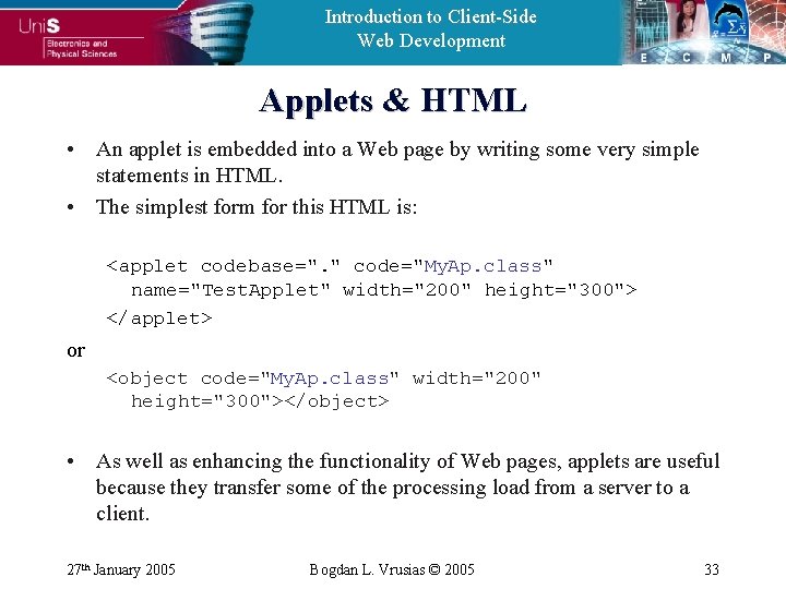 Introduction to Client-Side Web Development Applets & HTML • An applet is embedded into