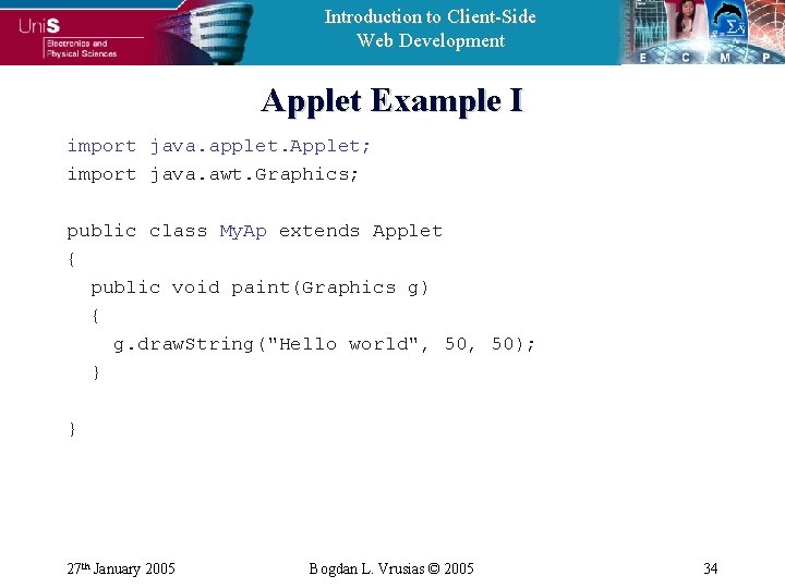 Introduction to Client-Side Web Development Applet Example I import java. applet. Applet; import java.