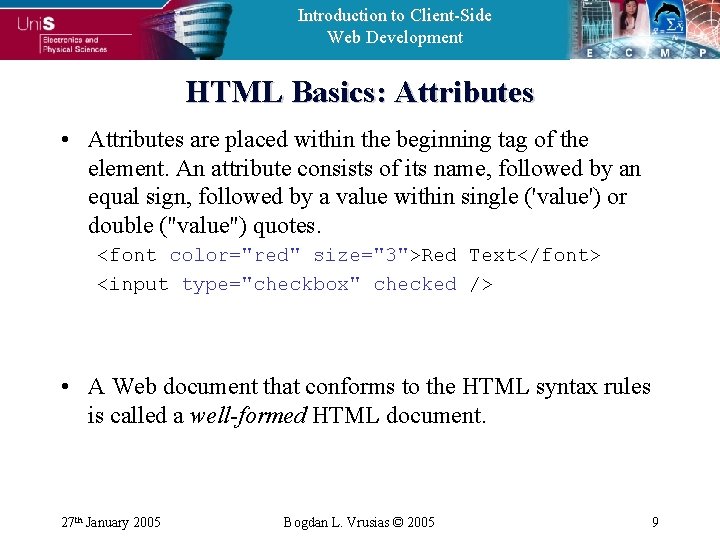 Introduction to Client-Side Web Development HTML Basics: Attributes • Attributes are placed within the