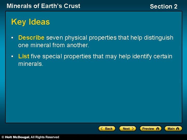 Minerals of Earth’s Crust Section 2 Key Ideas • Describe seven physical properties that