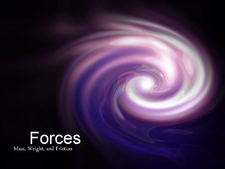 Forces Mass, Weight, and Friction 
