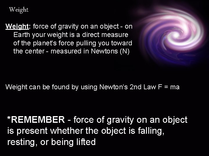 Weight: force of gravity on an object - on Earth your weight is a