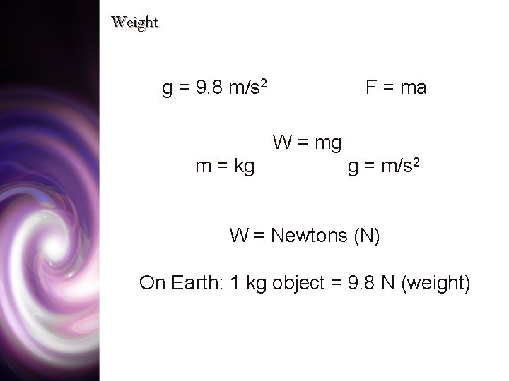 Weight g = 9. 8 m/s 2 F = ma W = mg m