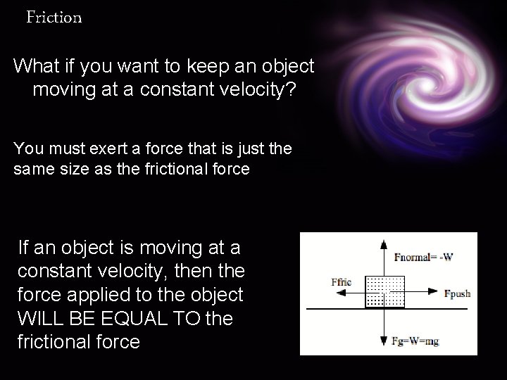 Friction What if you want to keep an object moving at a constant velocity?