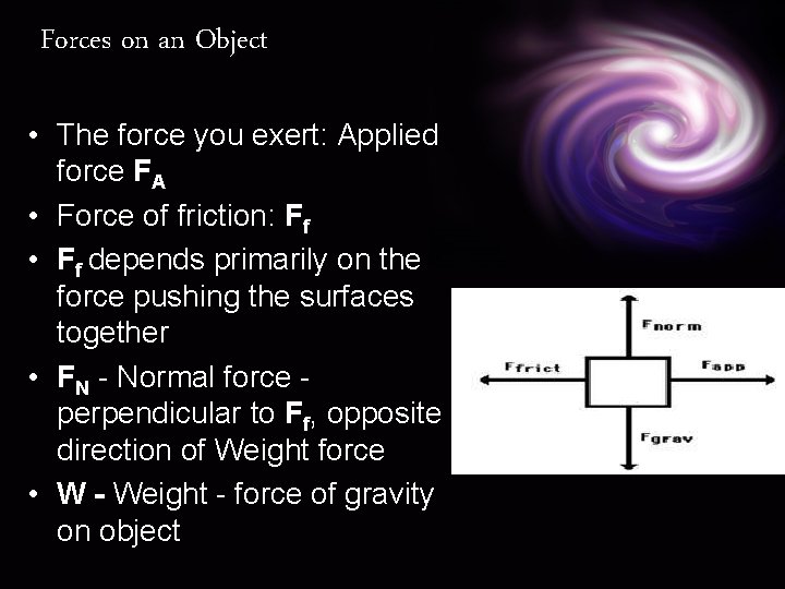 Forces on an Object • The force you exert: Applied force FA • Force