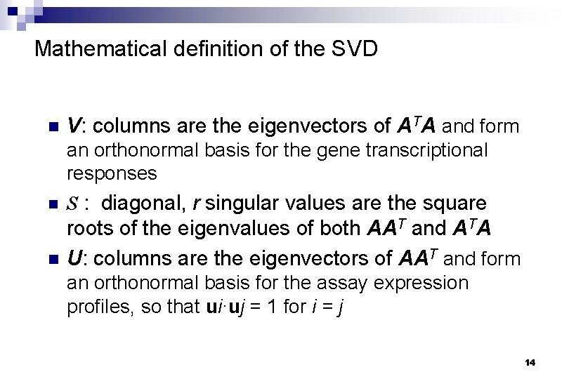Mathematical definition of the SVD n V: columns are the eigenvectors of ATA and