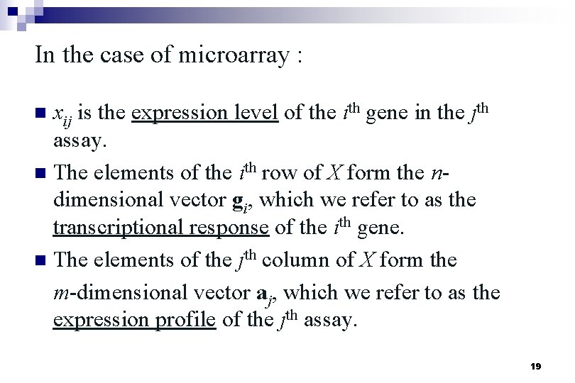 In the case of microarray : n xij is the expression level of the