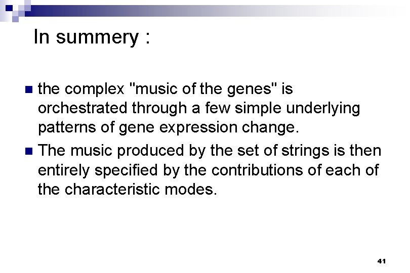 In summery : the complex "music of the genes" is orchestrated through a few