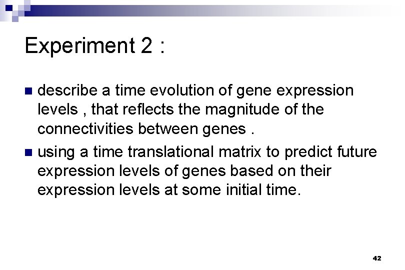 Experiment 2 : describe a time evolution of gene expression levels , that reflects