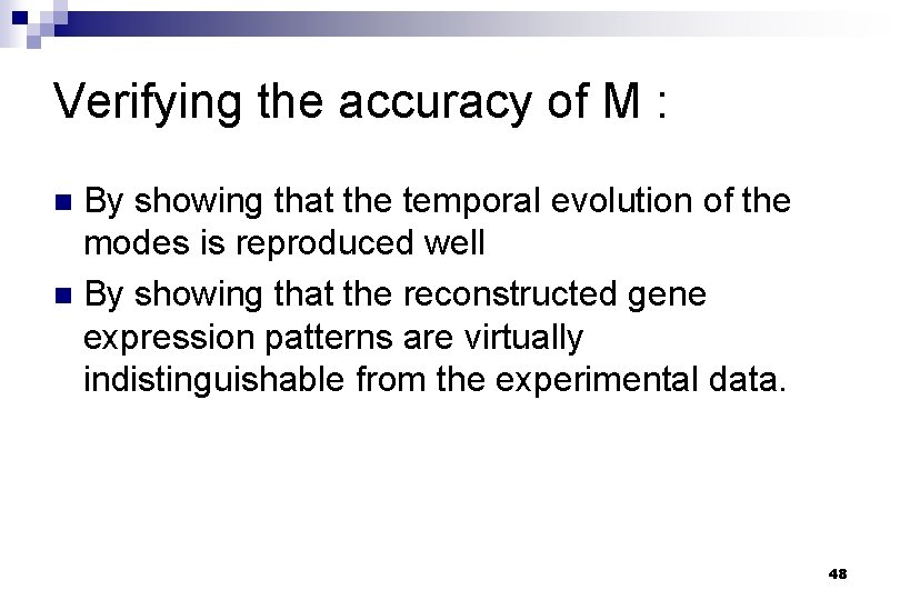 Verifying the accuracy of M : By showing that the temporal evolution of the