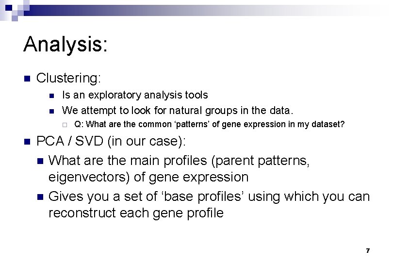 Analysis: n Clustering: n n Is an exploratory analysis tools We attempt to look