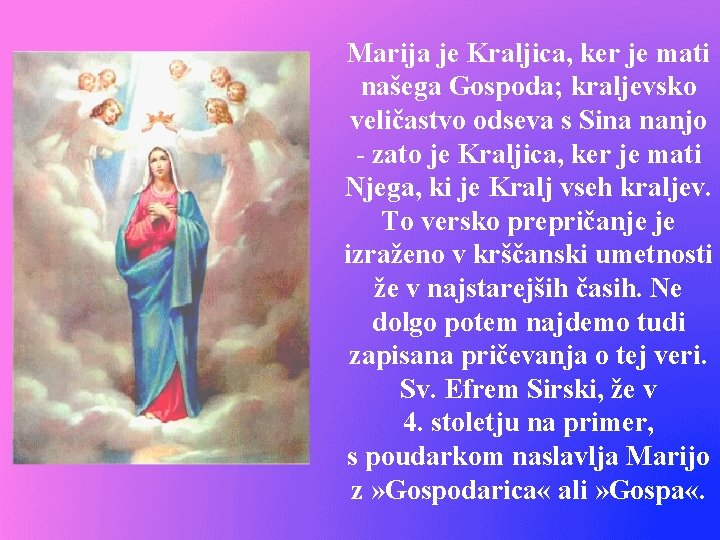 Marija je Kraljica, ker je mati našega Gospoda; kraljevsko veličastvo odseva s Sina nanjo